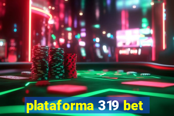 plataforma 319 bet